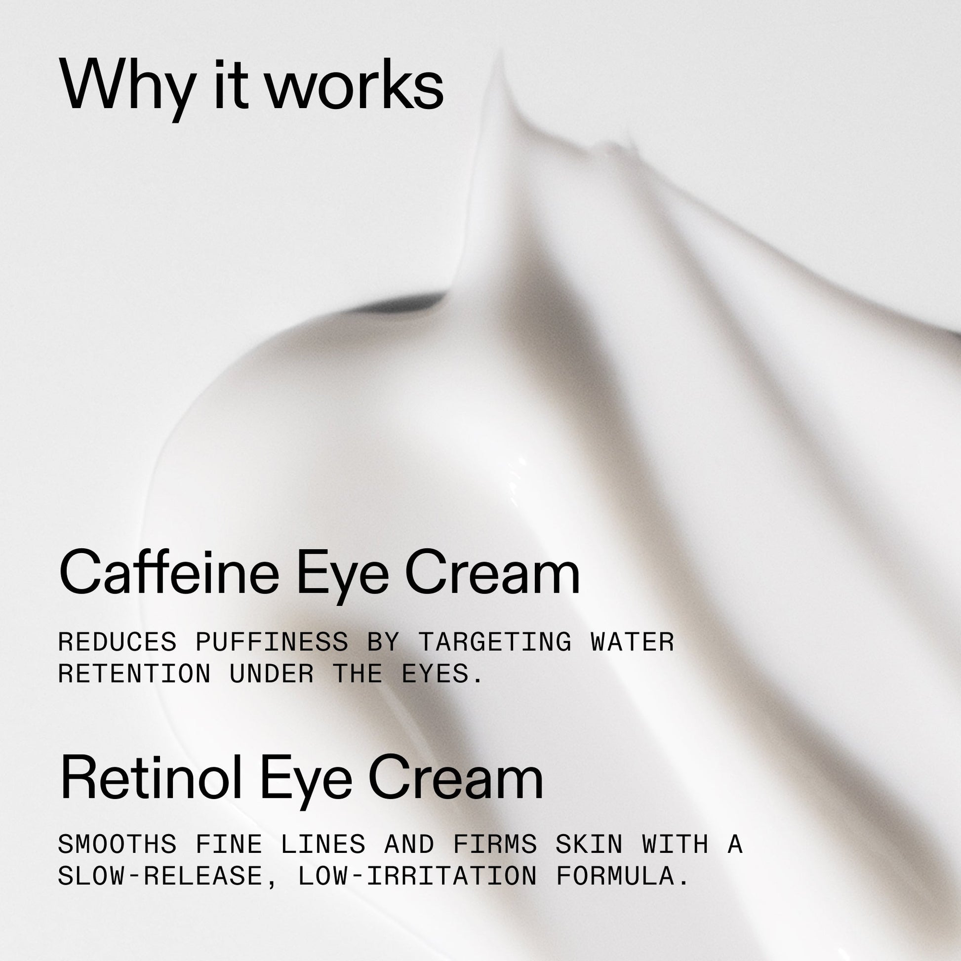 caffeine-retinol-eye-cream-duo-r8 Tired_Eyes_Duo_Why_it_works_2000x2000_de4123f2-67bf-4a7f-83c5-3c982686af46.jpg
